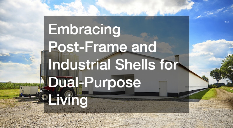 Embracing Post-Frame and Industrial Shells for Dual-Purpose Living