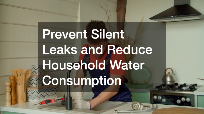 Prevent Silent Leaks and Reduce Household Water Consumption