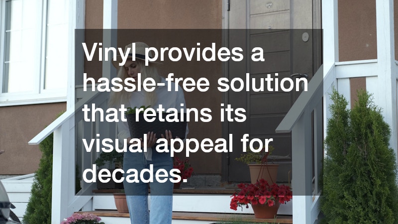 Vinyl provides a hassle-free solution that retains its visual appeal for decades.