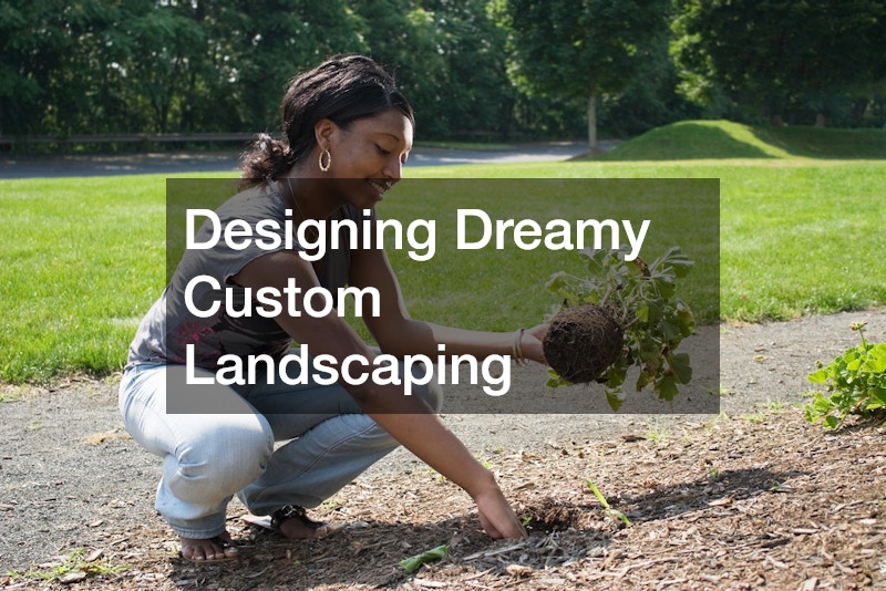 Designing Dreamy Custom Landscaping