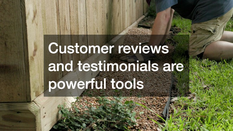 Customer reviews and testimonials are powerful tools