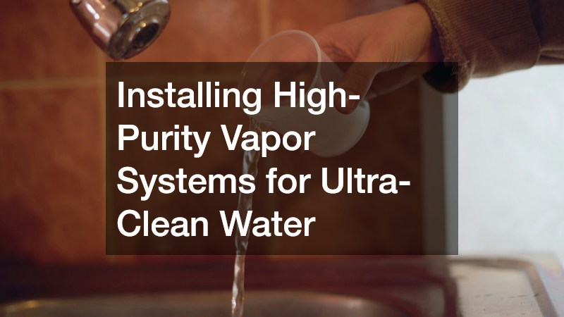 Installing High-Purity Vapor Systems for Ultra-Clean Water