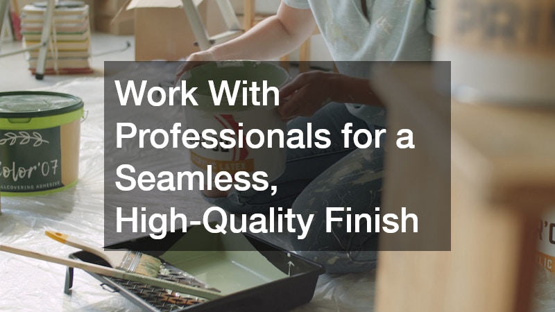Work With Professionals for a Seamless, High-Quality Finish