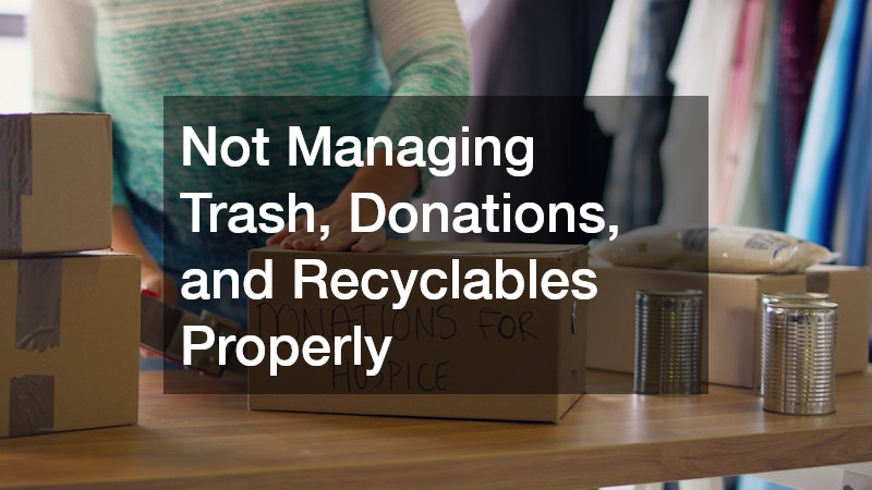 Not Managing Trash, Donations, and Recyclables Properly