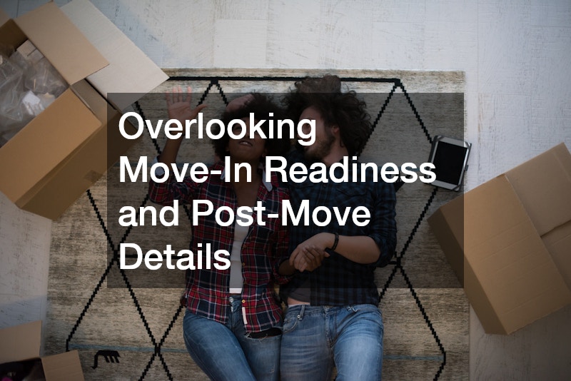 Overlooking Move-In Readiness and Post-Move Details