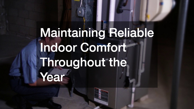 Maintaining Reliable Indoor Comfort Throughout the Year