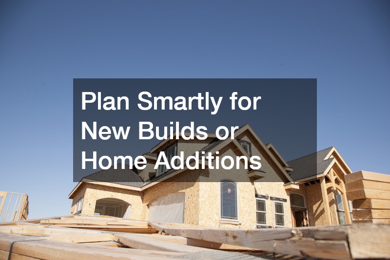 Plan Smartly for New Builds or Home Additions