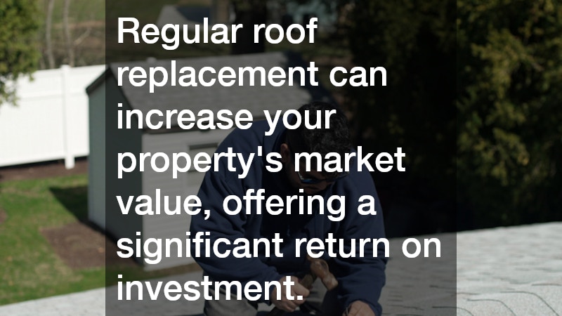 Regular roof replacement can increase your property