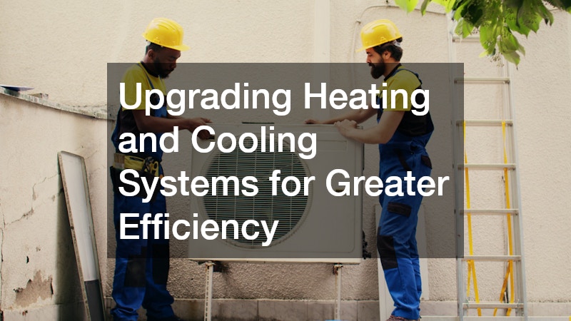 Upgrading Heating and Cooling Systems for Greater Efficiency