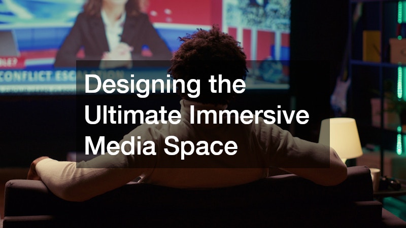 Designing the Ultimate Immersive Media Space