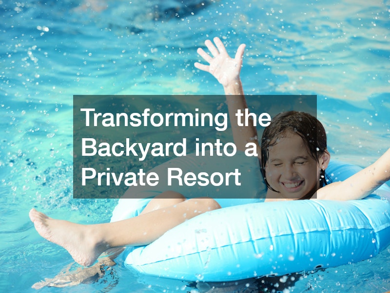 Transforming the Backyard into a Private Resort