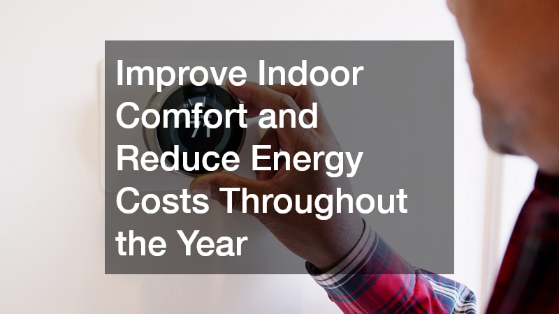 Improve Indoor Comfort and Reduce Energy Costs Throughout the Year