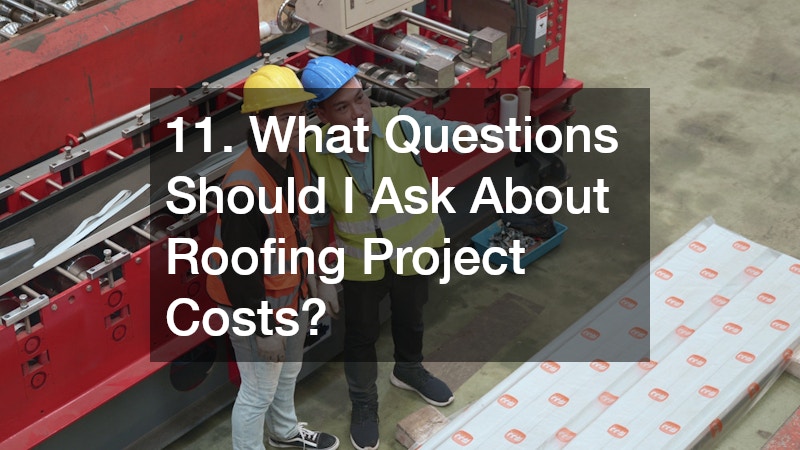11. What Questions Should I Ask About Roofing Project Costs?