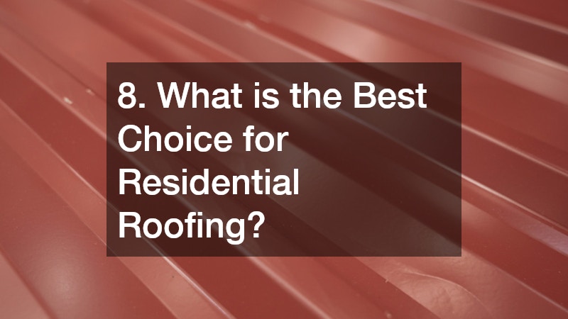 8. What is the Best Choice for Residential Roofing?