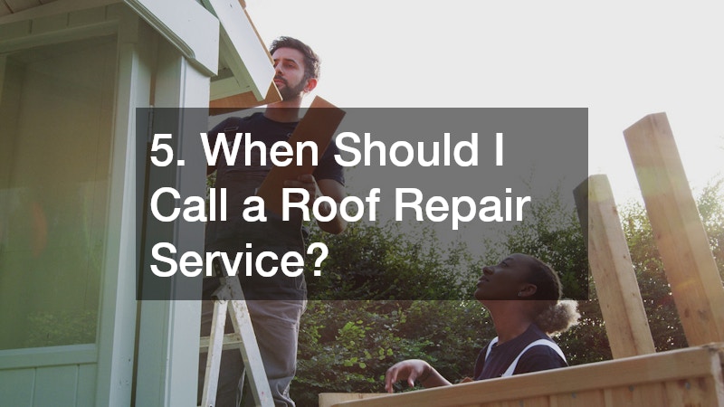 5. When Should I Call a Roof Repair Service?