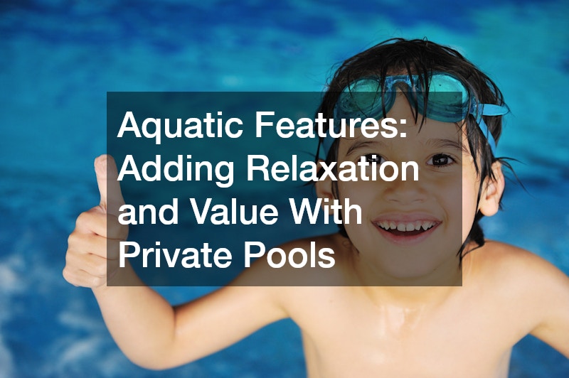 Aquatic Features: Adding Relaxation and Value With Private Pools