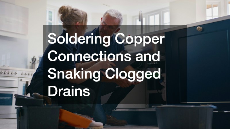 Soldering Copper Connections and Snaking Clogged Drains