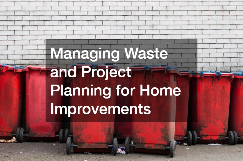Managing Waste and Project Planning for Home Improvements