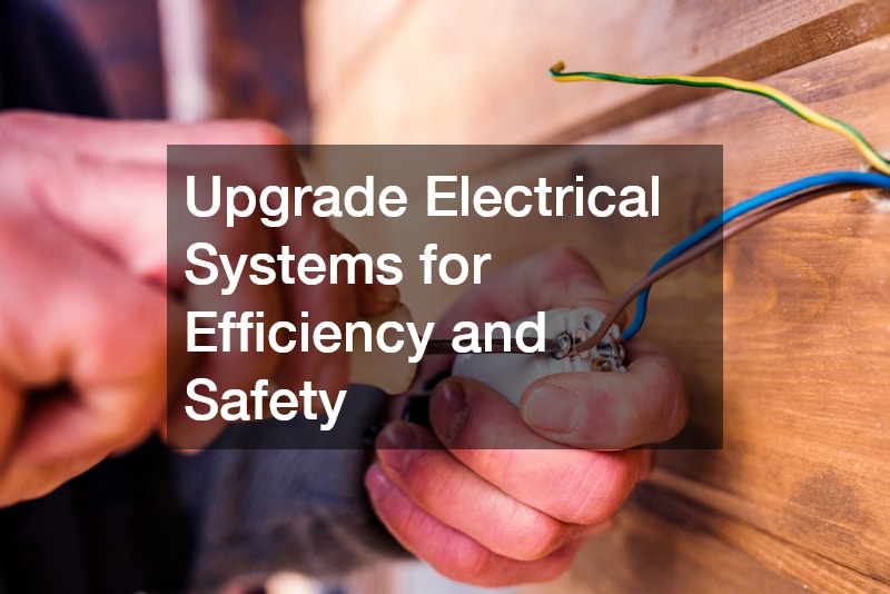 Upgrade Electrical Systems for Efficiency and Safety