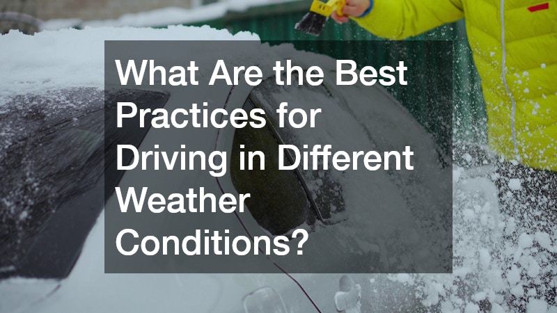 What Are the Best Practices for Driving in Different Weather Conditions?