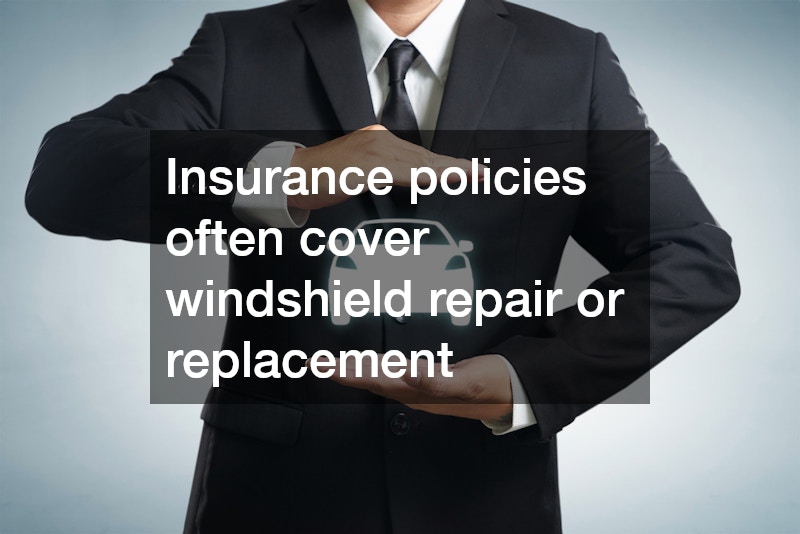 Insurance policies often cover windshield repair or replacement