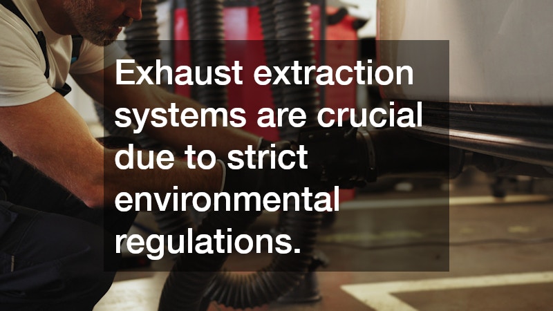 Exhaust extraction systems are crucial due to strict environmental regulations.