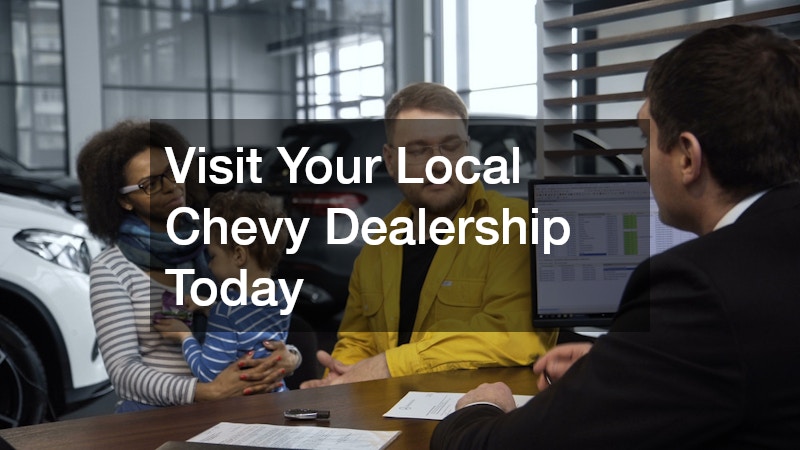 Visit Your Local Chevy Dealership Today