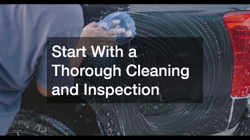 Start With a Thorough Cleaning and Inspection