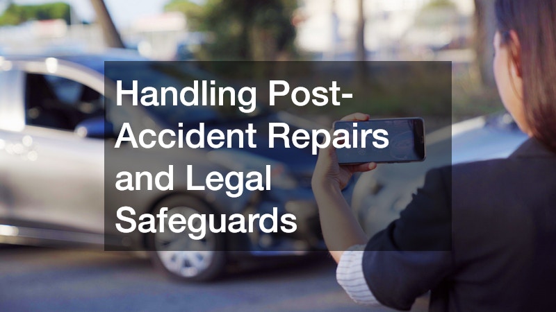 Handling Post-Accident Repairs and Legal Safeguards