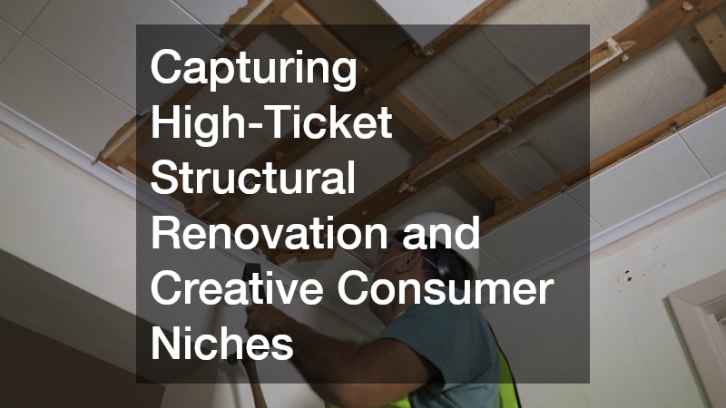 Capturing High-Ticket Structural Renovation and Creative Consumer Niches