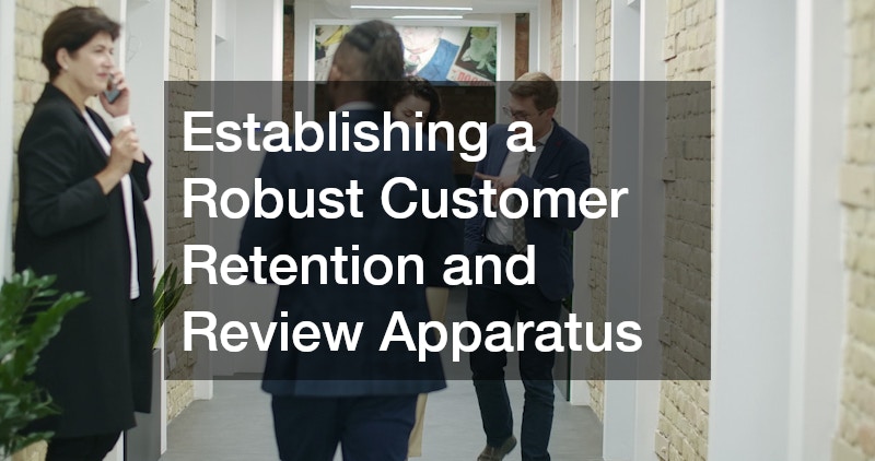 Establishing a Robust Customer Retention and Review Apparatus