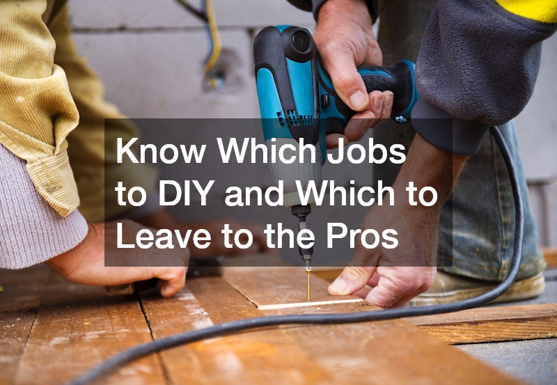 Know Which Jobs to DIY and Which to Leave to the Pros