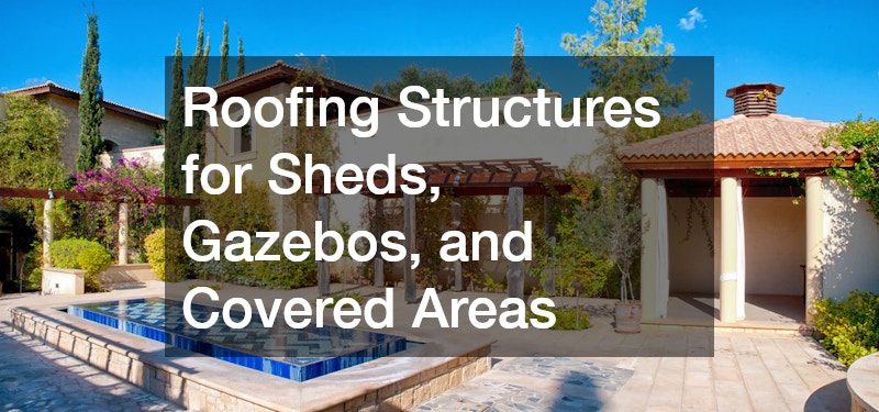 Roofing Structures for Sheds, Gazebos, and Covered Areas