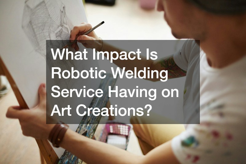 What Impact Is Robotic Welding Service Having on Art Creations?