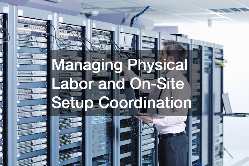 Managing Physical Labor and On-Site Setup Coordination