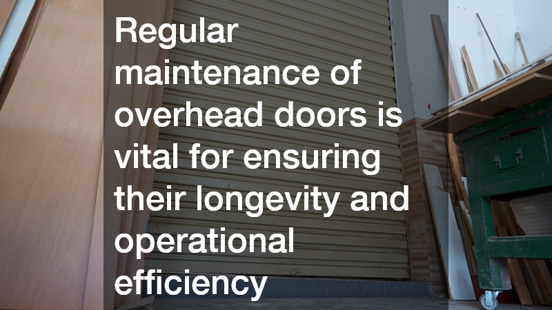 Regular maintenance of overhead doors is vital for ensuring their longevity and operational efficiency