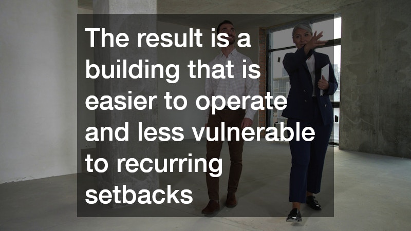 The result is a building that is easier to operate and less vulnerable to recurring setbacks
