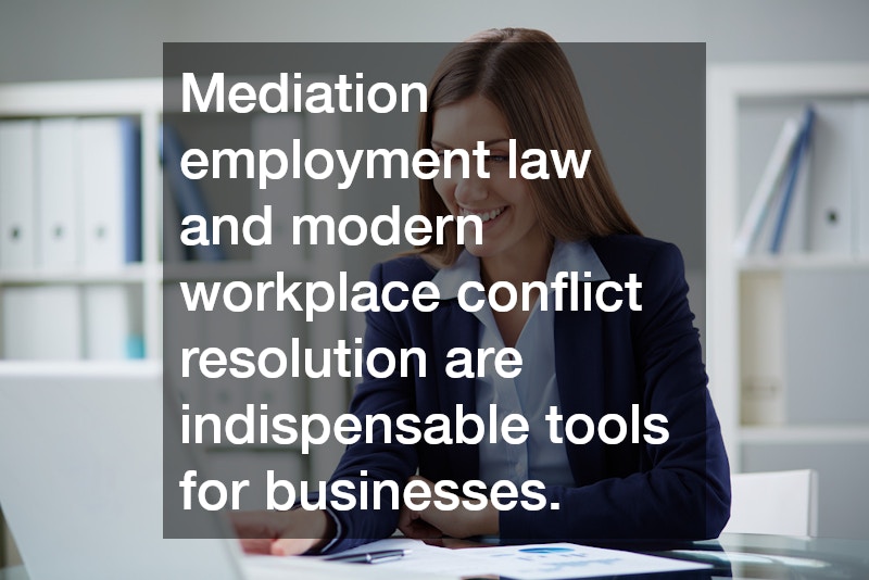 Mediation employment law and modern workplace conflict resolution are indispensable tools for businesses.