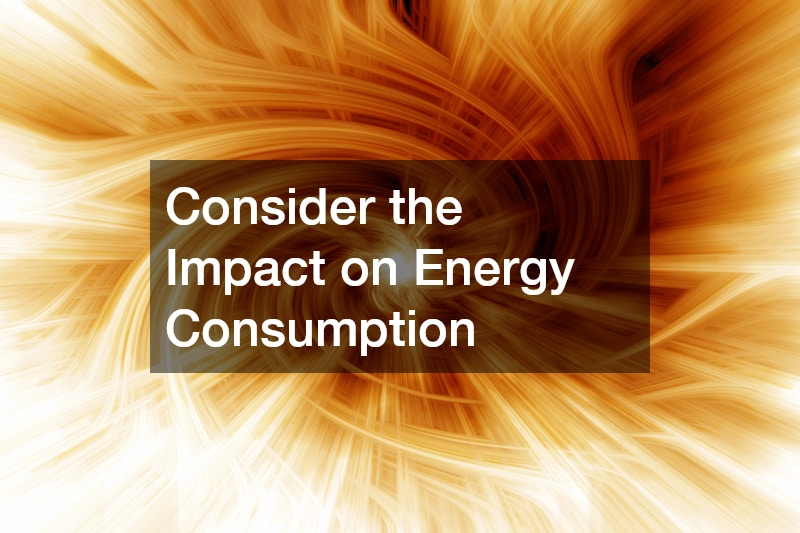 Consider the Impact on Energy Consumption