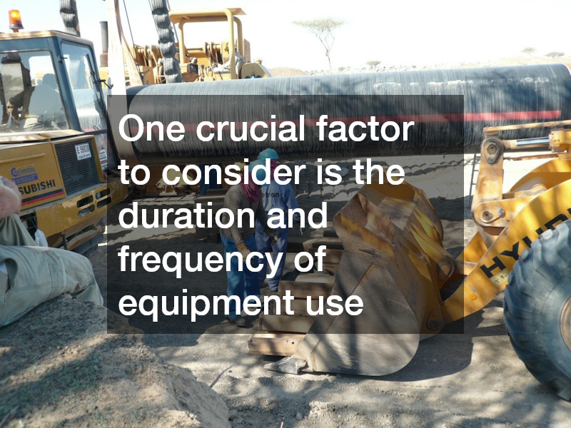 One crucial factor to consider is the duration and frequency of equipment use