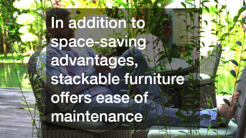In addition to space-saving advantages, stackable furniture offers ease of maintenance