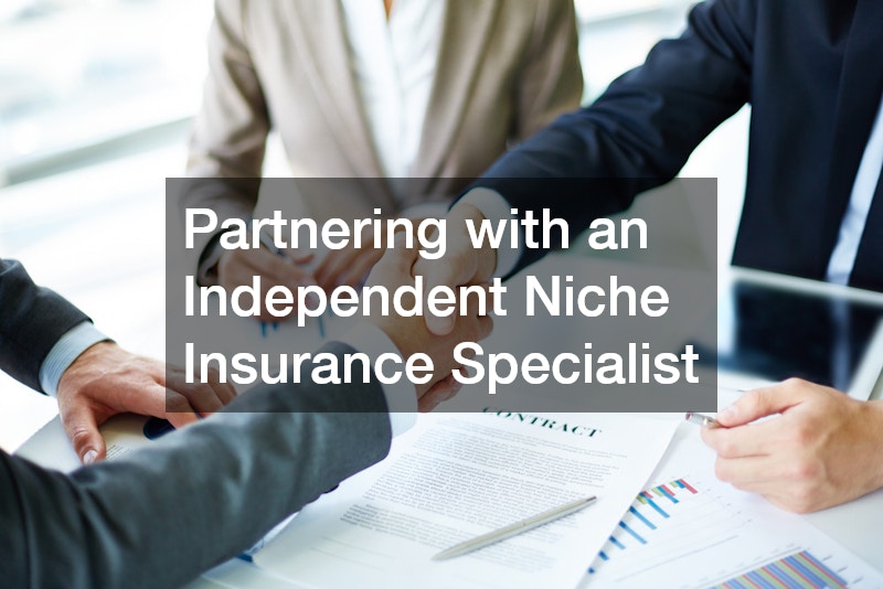Partnering with an Independent Niche Insurance Specialist