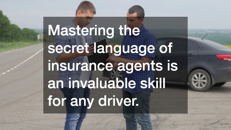Mastering the secret language of insurance agents is an invaluable skill for any driver.