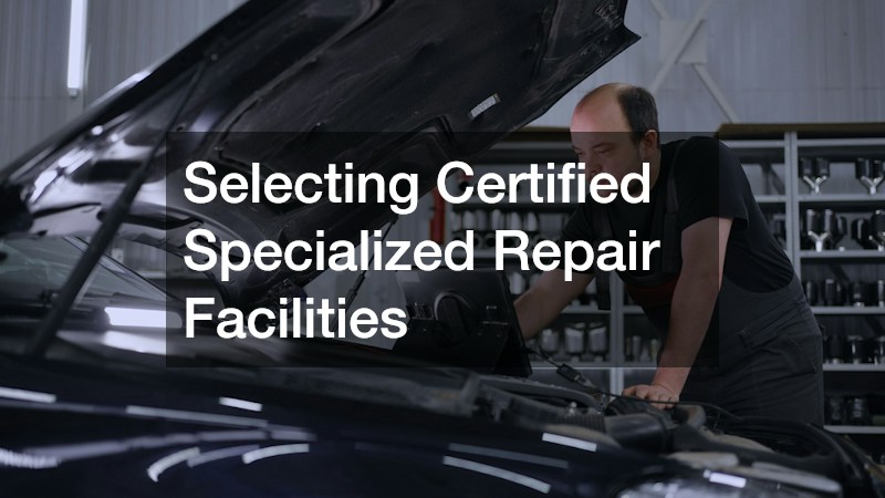 Selecting Certified Specialized Repair Facilities