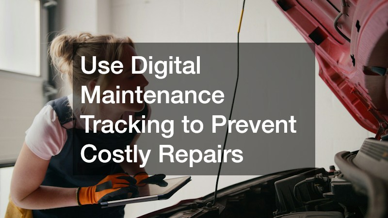Use Digital Maintenance Tracking to Prevent Costly Repairs