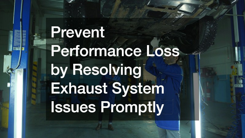 Prevent Performance Loss by Resolving Exhaust System Issues Promptly