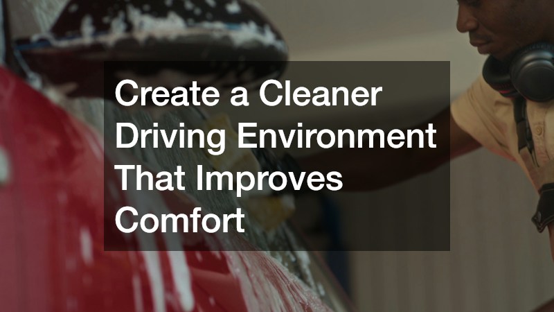 Create a Cleaner Driving Environment That Improves Comfort