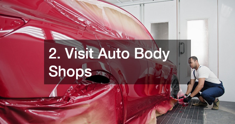 2. Visit Auto Body Shops