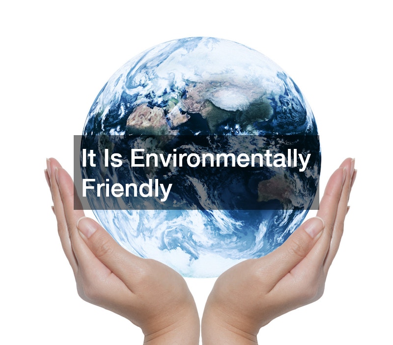 It Is Environmentally Friendly