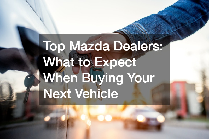 Top Mazda Dealers: What to Expect When Buying Your Next Vehicle